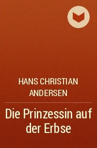 Hans Christian Andersen - Die Prinzessin auf der Erbse