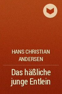 Hans Christian Andersen - Das häßliche junge Entlein