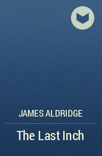 James Aldridge - The Last Inch