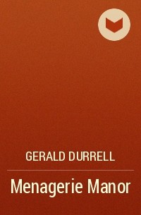 Gerald Durrell - Menagerie Manor