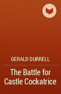 Gerald Durrell - The Battle for Castle Cockatrice