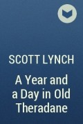 Scott Lynch - A Year and a Day in Old Theradane