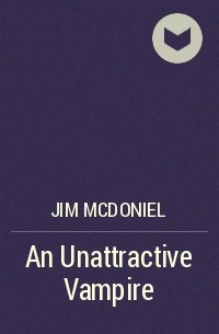 Jim McDoniel - An Unattractive Vampire