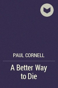 Paul Cornell - A Better Way to Die