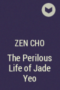 Zen Cho - The Perilous Life of Jade Yeo