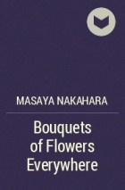 Masaya Nakahara - Bouquets of Flowers Everywhere
