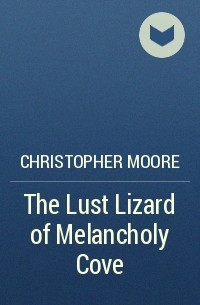 Christopher Moore - The Lust Lizard of Melancholy Cove