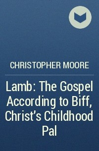 Christopher Moore - Lamb: The Gospel According to Biff, Christ's Childhood Pal