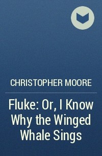 Christopher Moore - Fluke: Or, I Know Why the Winged Whale Sings