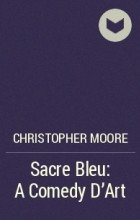 Christopher Moore - Sacre Bleu: A Comedy D&#039;Art