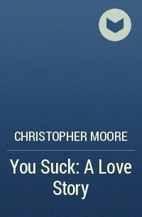 Christopher Moore - You Suck: A Love Story