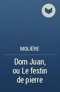 Molière - Dom Juan, ou Le festin de pierre
