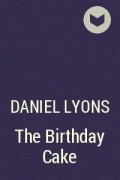 Дэниел Лайонс - The Birthday Cake