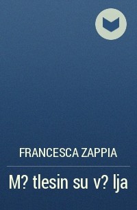 Francesca Zappia - M?tlesin su v?lja