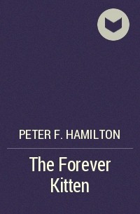 Peter F. Hamilton - The Forever Kitten