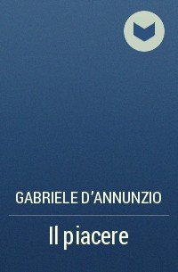 Gabriele D&#039;Annunzio - Il piacere
