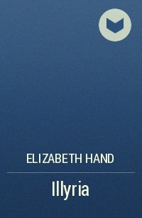 Elizabeth Hand - Illyria