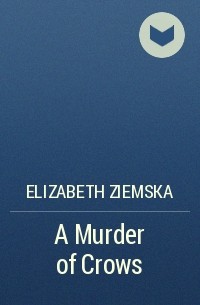 Elizabeth Ziemska - A Murder of Crows