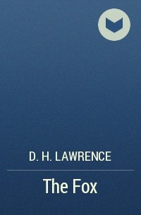D. H. Lawrence - The Fox