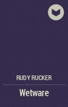 Rudy Rucker - Wetware