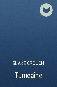 Blake Crouch - Tumeaine