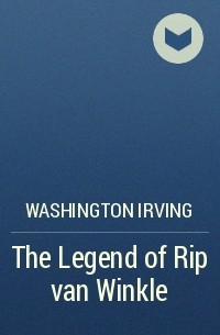 Washington Irving - The Legend of Rip van Winkle