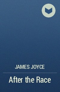 James Joyce - After the Race
