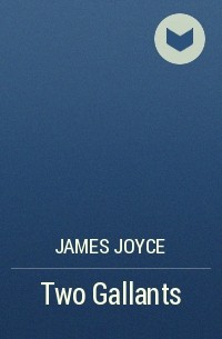 James Joyce - Two Gallants