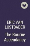 Eric Van Lustbader - The Bourne Ascendancy