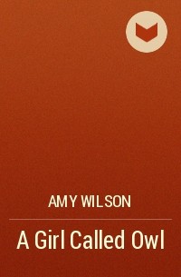 Amy Wilson - A Girl Called Owl