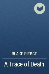 Blake Pierce - A Trace of Death