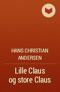 Hans Christian Andersen - Lille Claus og store Claus