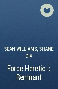 Sean Williams, Shane Dix - Force Heretic I: Remnant