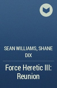 Sean Williams, Shane Dix - Force Heretic III: Reunion