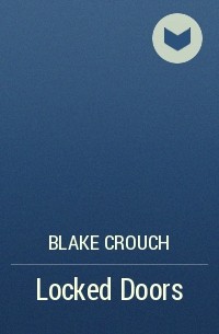 Blake Crouch - Locked Doors