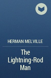 Herman Melville - The Lightning-Rod Man