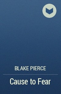 Blake Pierce - Cause to Fear