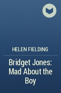 Helen Fielding - Bridget Jones: Mad About the Boy