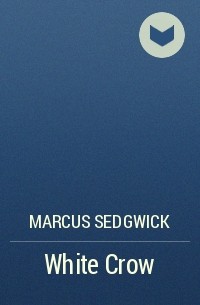 Marcus Sedgwick - White Crow