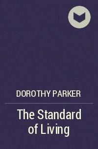 Dorothy Parker - The Standard of Living