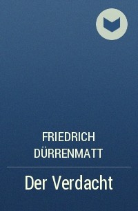 Friedrich Dürrenmatt - Der Verdacht