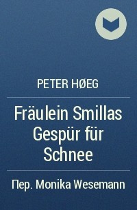 Peter Høeg - Fräulein Smillas Gespür für Schnee