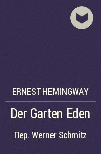 Ernest Hemingway - Der Garten Eden