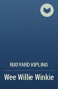Rudyard Kipling - Wee Willie Winkie