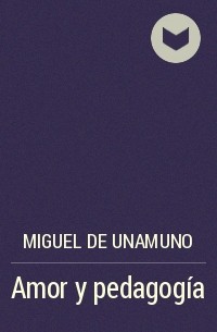 Miguel de Unamuno - Amor y pedagogía