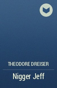 Theodore Dreiser - Nigger Jeff