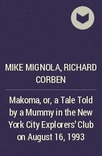  - Makoma, or, a Tale Told by a Mummy in the New York City Explorers’ Club on August 16, 1993