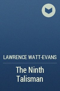 Lawrence Watt-Evans - The Ninth Talisman