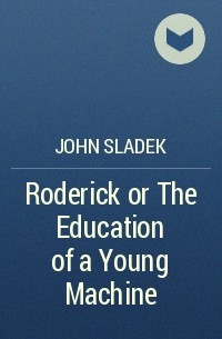 John Sladek - Roderick or The Education of a Young Machine