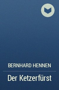 Bernhard Hennen - Der Ketzerfürst